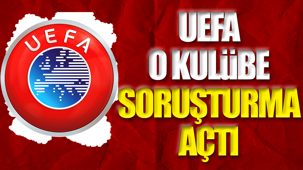 UEFA o kulübe soruşturma açtı. İspanyol devi men cezası ile karşı karşıya