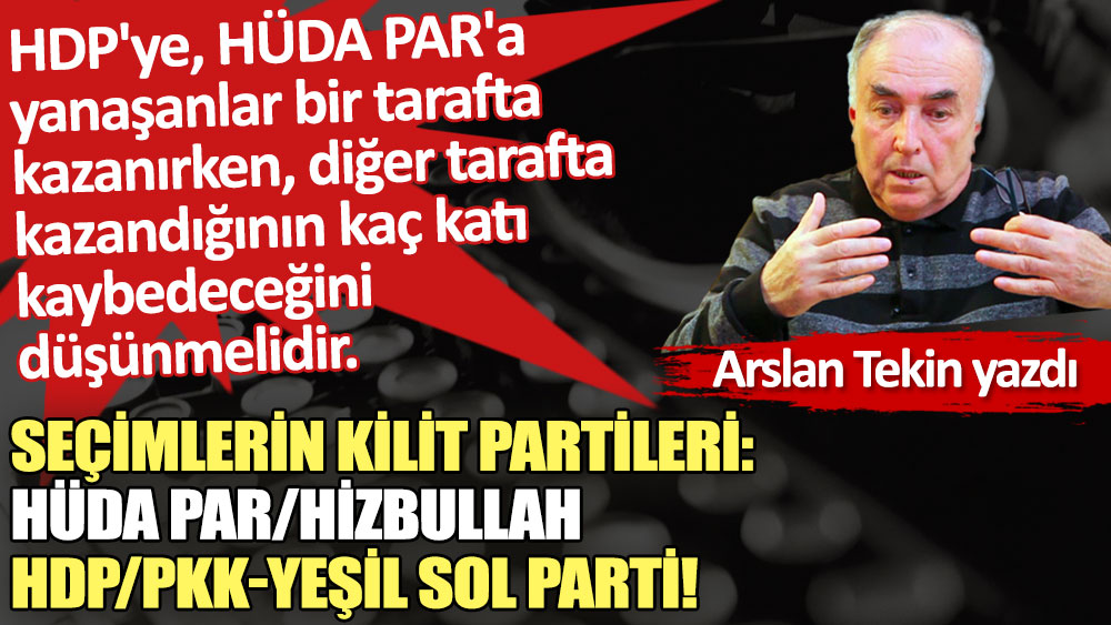 Seçimlerin kilit partileri: HÜDA PAR/Hizbullah-HDP/PKK-Yeşil Sol Parti!