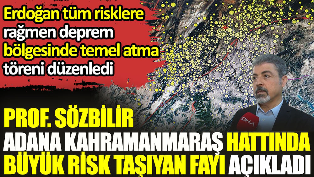 Prof. Sözbilir, Adana Kahramanmaraş hattında büyük risk taşıyan fay hattını açıkladı