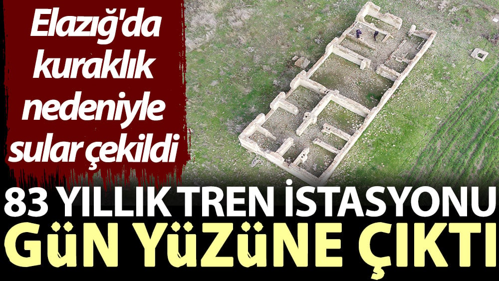 83 yıllık tren istasyonu gün yüzüne çıktı. Elazığ'da kuraklık nedeniyle sular çekildi