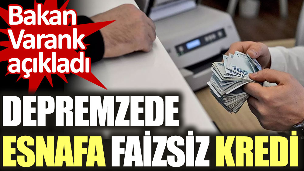 Depremzede esnafa faizsiz kredi