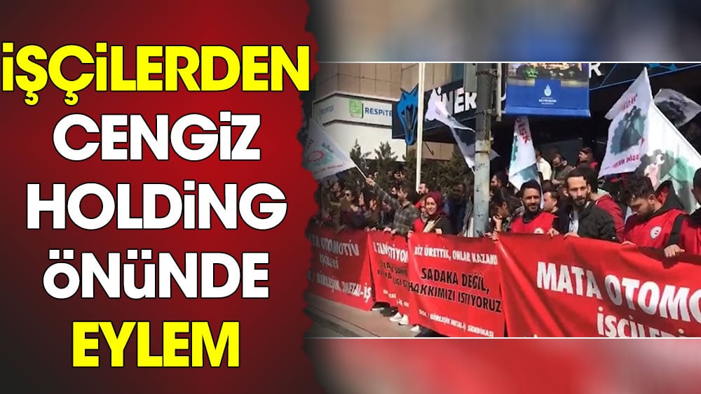 İşçilerden Cengiz Holding önünde eylem