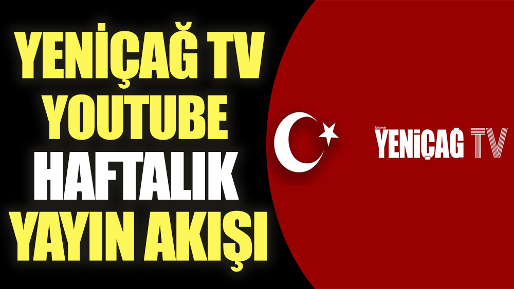 Yeniçağ TV YouTube haftalık yayın akışı
