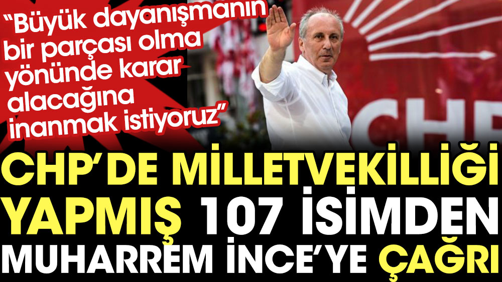 CHP milletvekilliği yapmış 107 isimden Muharrem İnce'ye çağrı: Seninle gurur duymak istiyoruz