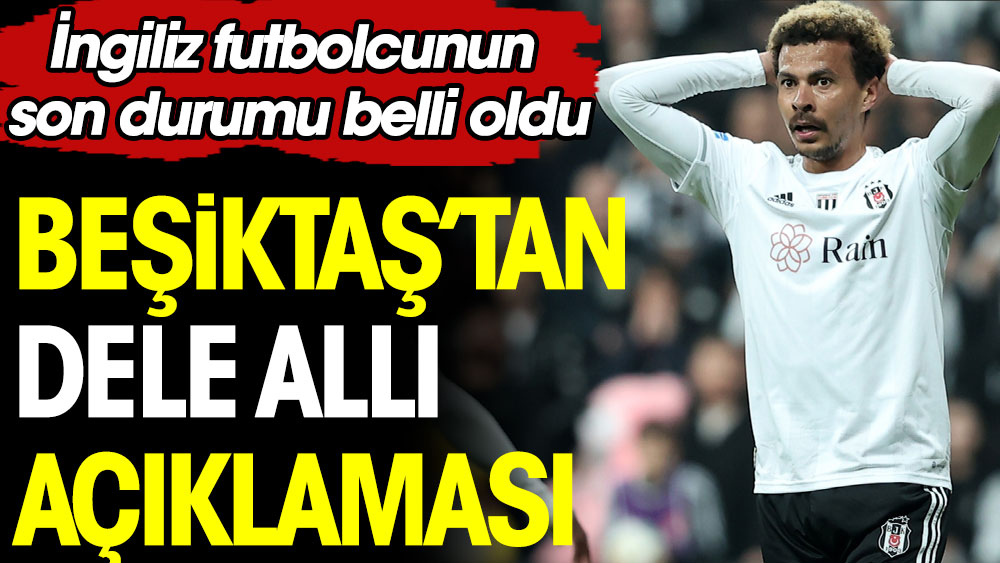 Dele Alli'den kötü haber. Beşiktaş açıkladı