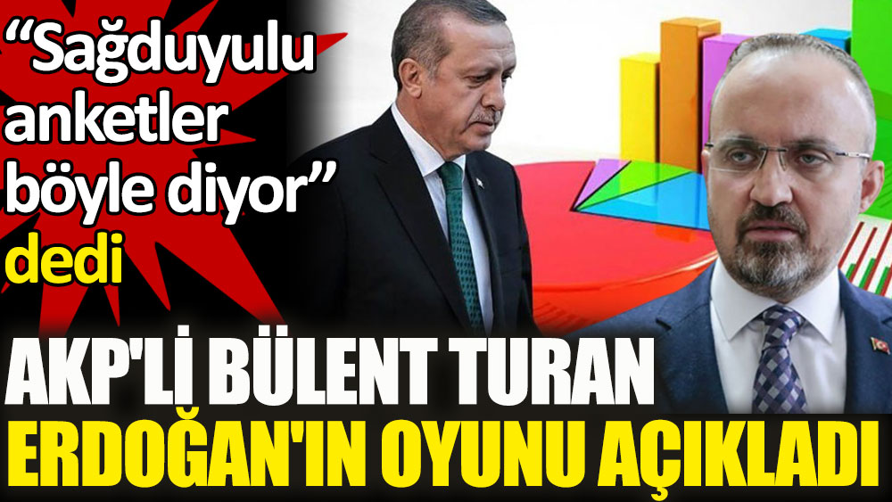 Erdoğan'ın oy oranını AKP'li Bülent Turan açıkladı. Sağduyulu anketler böyle diyor dedi
