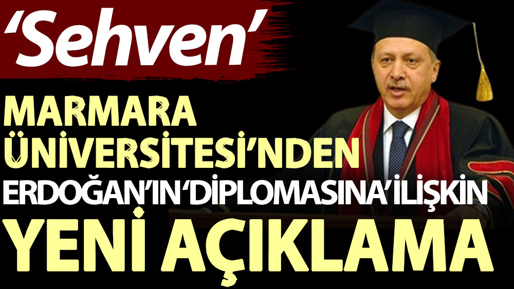 Marmara Üniversitesi’nden Erdoğan’ın ‘diplomasına’ ilişkin yeni açıklama: 'Sehven'