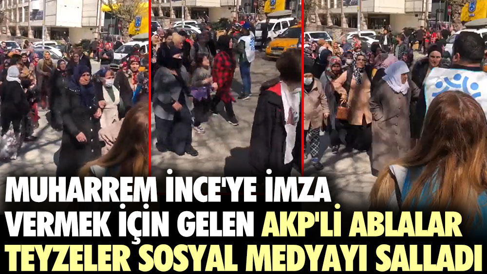 Muharrem İnce'ye imza vermek için gelen AKP'li ablalar teyzeler sosyal medyayı salladı