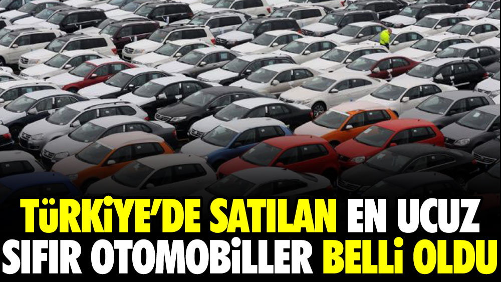 Türkiye’de satılan en ucuz sıfır otomobiller belli oldu
