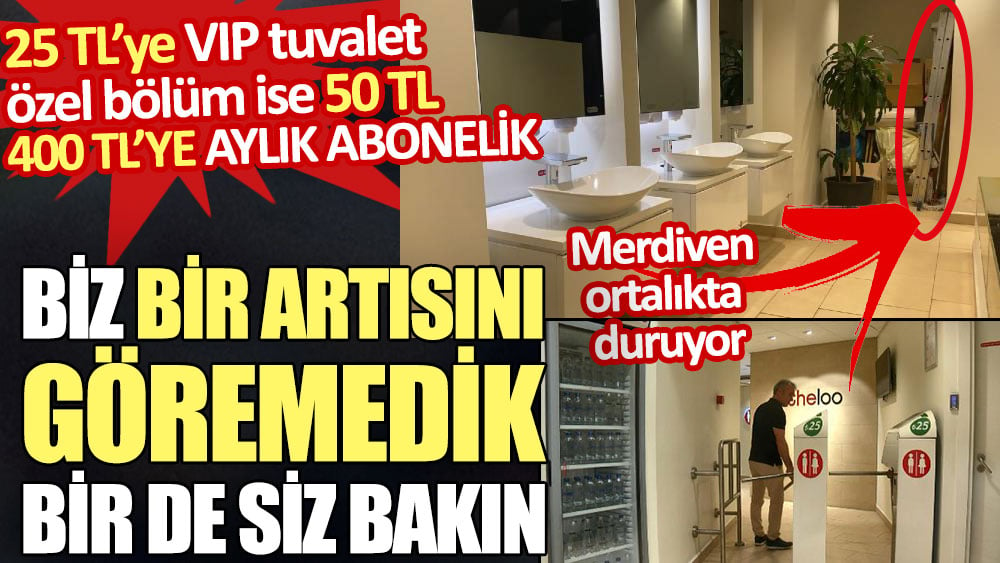 Tek kullanımı 25 TL aylık aboneliği 400 TL olan VIP tuvalette katlanır merdiven ortalıkta duruyor