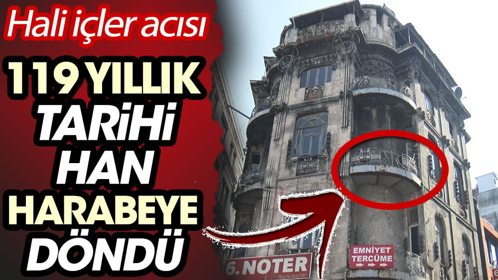 119 yıllık tarihi Vlora Han harabeye döndü! Hali içler acısı…