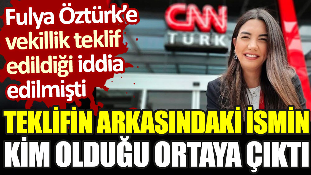 Fulya Öztürk'e milletvekilliği teklifi yapıldığı iddia edilmişti. Arkasındaki isim ortaya çıktı