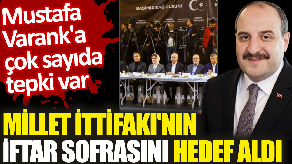 Mustafa Varank'a çok sayıda tepki var. Millet İttifakı'nın iftar sofrasını hedef aldı