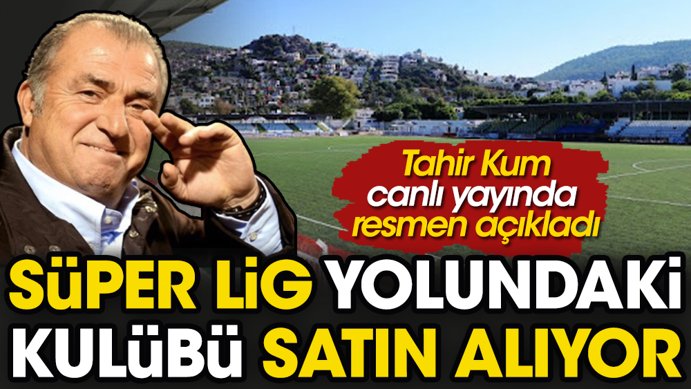 Fatih Terim Süper Lig mücadelesi veren kulübü satın alıyor. Tahir Kum flaş iddiayı canlı yayında doğruladı