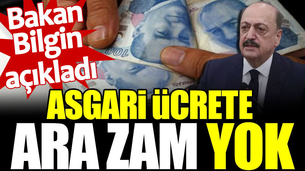 Asgari ücrete ara zam yok. Bakan Bilgin açıkladı