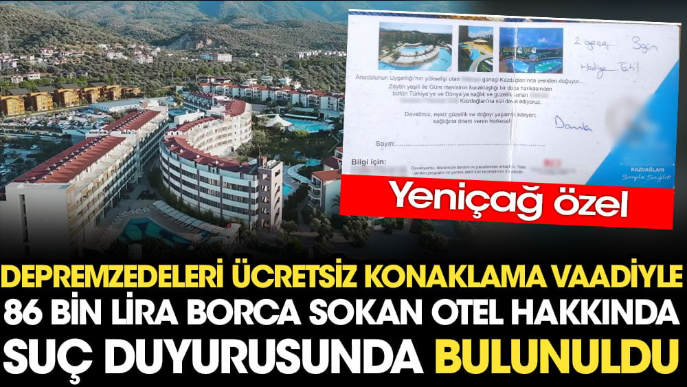 Depremzedeleri ücretsiz konaklama vaadiyle 86 bin lira borca sokan otel hakkında suç duyurusunda bulunuldu