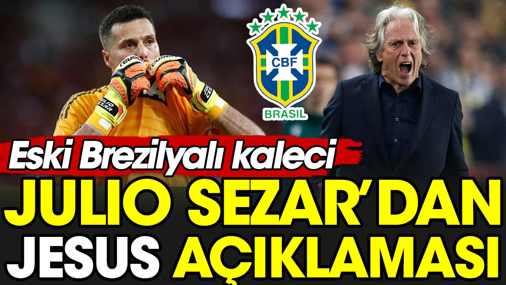 Julio Sezar'dan Jorge Jesus açıklaması. Brezilya milli takımı için arabuluculuk yaptı mı?