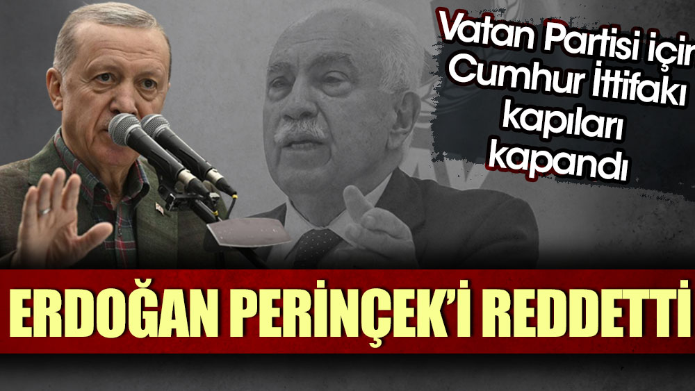 Erdoğan, Perinçek'i reddetti. Vatan Partisi için Cumhur İttifakı kapıları kapandı