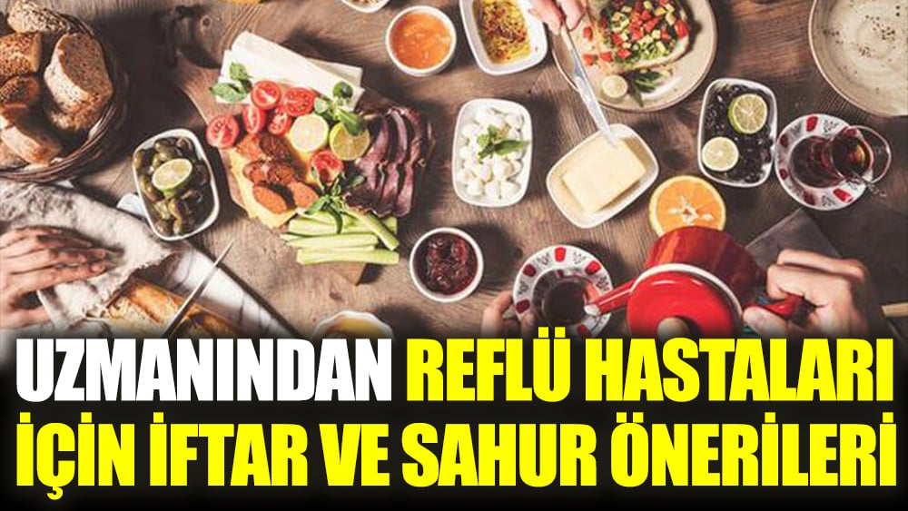 Uzmanından reflü hastaları için iftar ve sahur önerileri