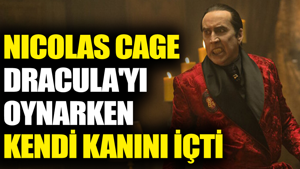Nicolas Cage Dracula'yı oynarken kendi kanını içti!
