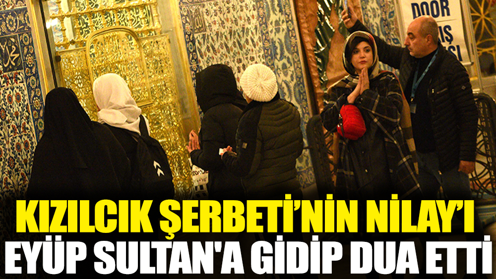 Kızılcık Şerbeti'nin Nilay'ı Feyza Civelek Eyüp Sultan'a gidip dua etti