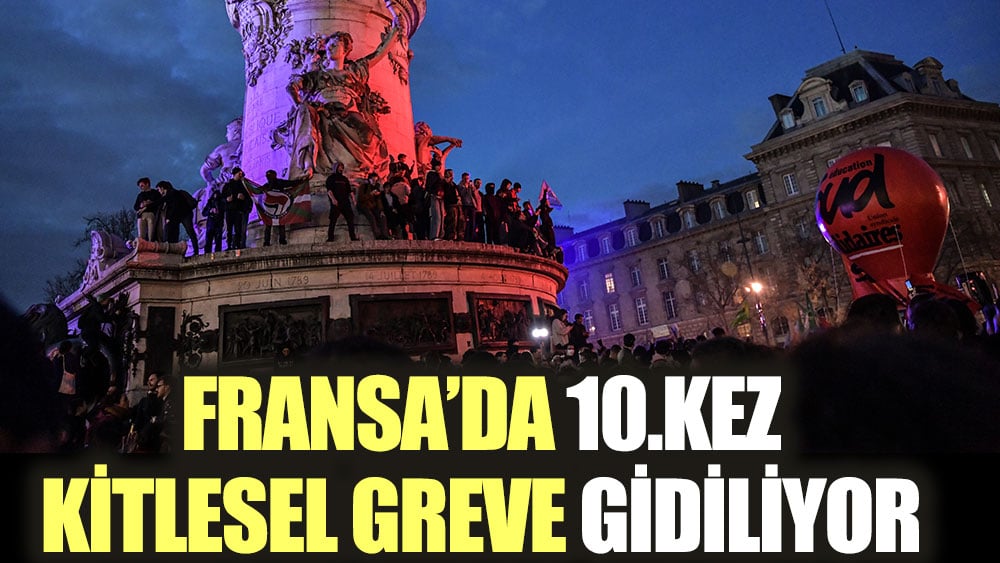 Fransa’da 10.kez kitlesel greve gidiyor