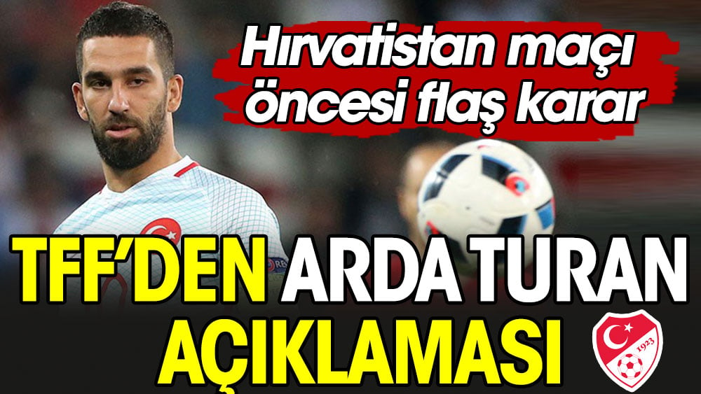 Arda Turan Hırvatistan maçında ödüllendirilecek. TFF açıkladı