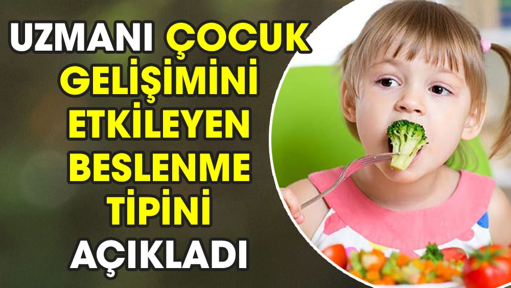 Uzmanı çocuk gelişimini etkileyen beslenme tipini açıkladı