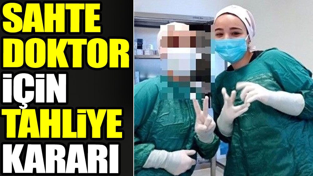Sıcak haber. 'Sahte doktor' Ayşe Özkiraz için tahliye kararı