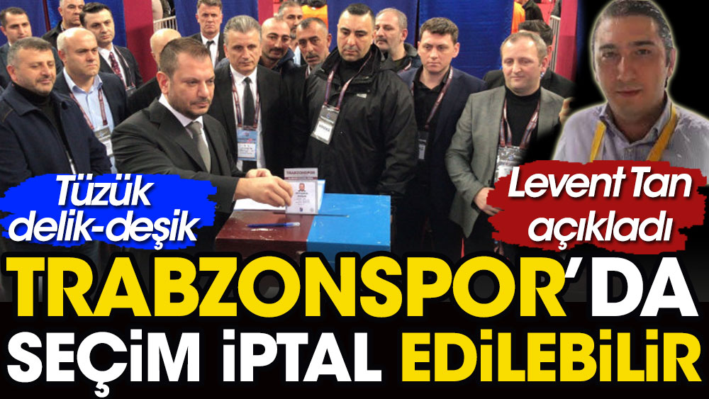 Trabzonspor'un seçimi iptal edilebilir. Tüzük nasıl delik deşik edildi? Levent Tan açıkladı