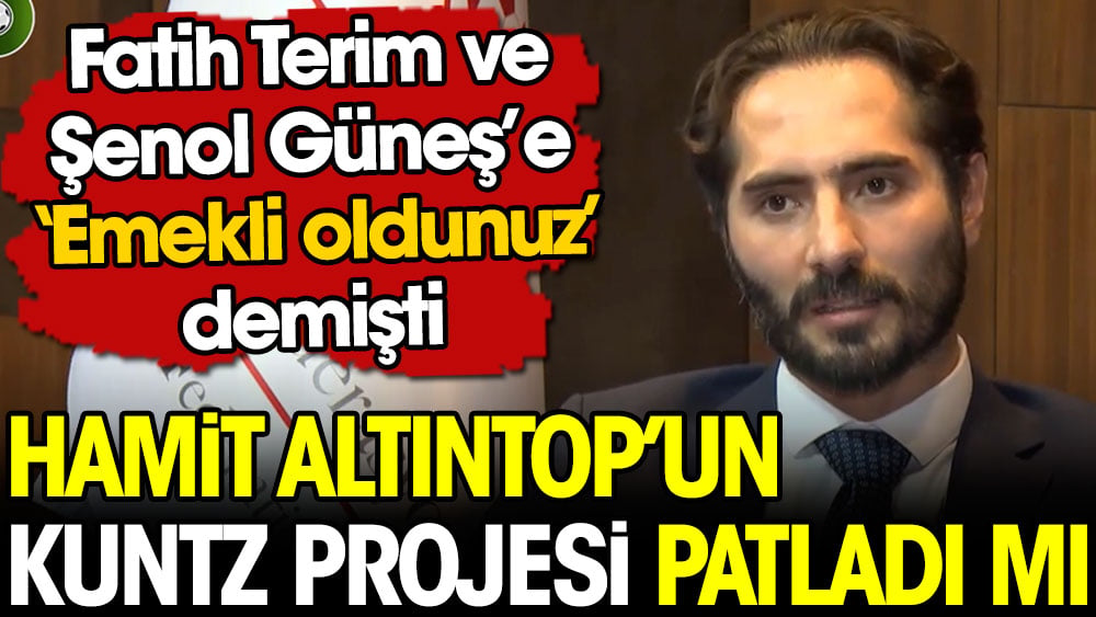 Fatih Terim’e 1 yıl önce ‘Emekli oldun’ diyen Hamit Altıntop’un Kuntz projesi patladı mı