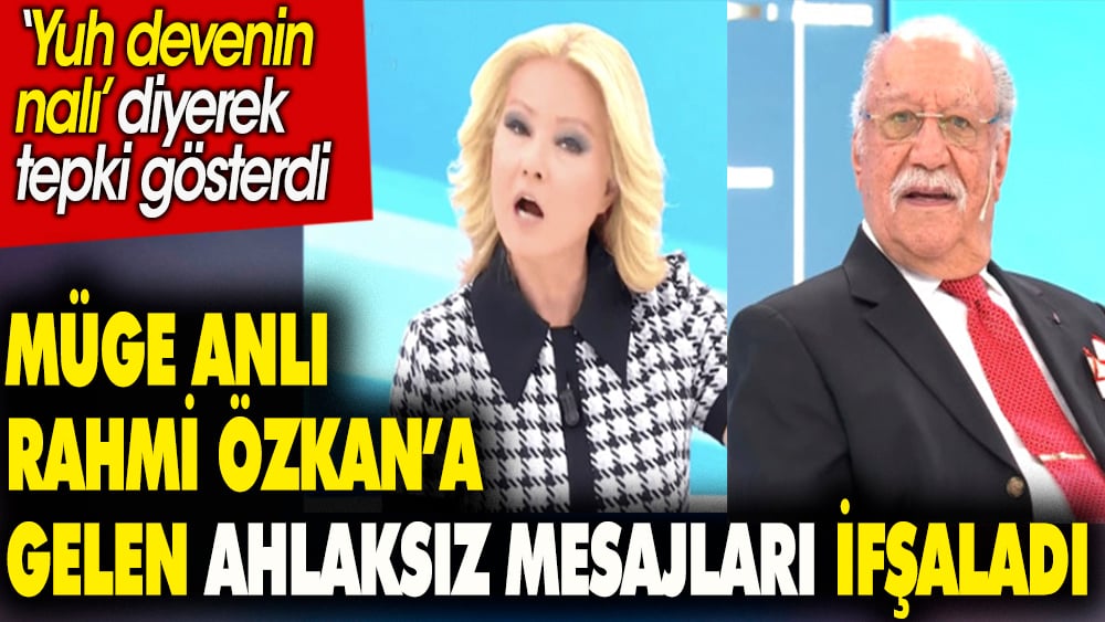 Müge Anlı Rahmi Özkan'a gelen ahlaksız mesajları ifşaladı. ''Yuh devenin nalı'' diyerek tepki gösterdi