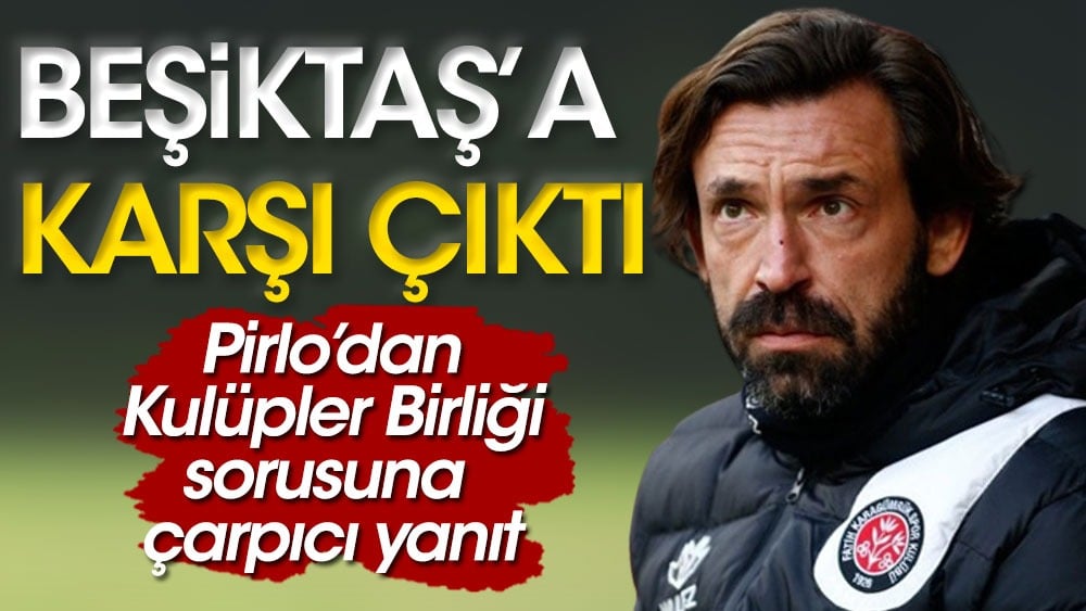 Pirlo Beşiktaş'a karşı çıktı. Galatasaray ve Fenerbahçe'yi destekledi