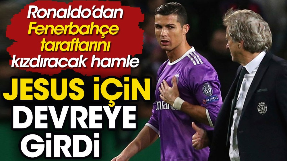 Ronaldo’dan Fenerbahçe’yi kızdıracak hareket