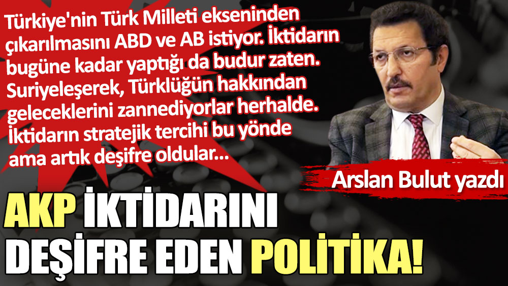 AKP iktidarını deşifre eden politika!