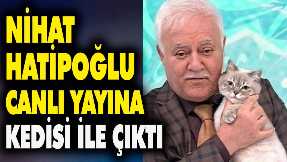 Nihat Hatipoğlu canlı yayına kedisi ile çıktı