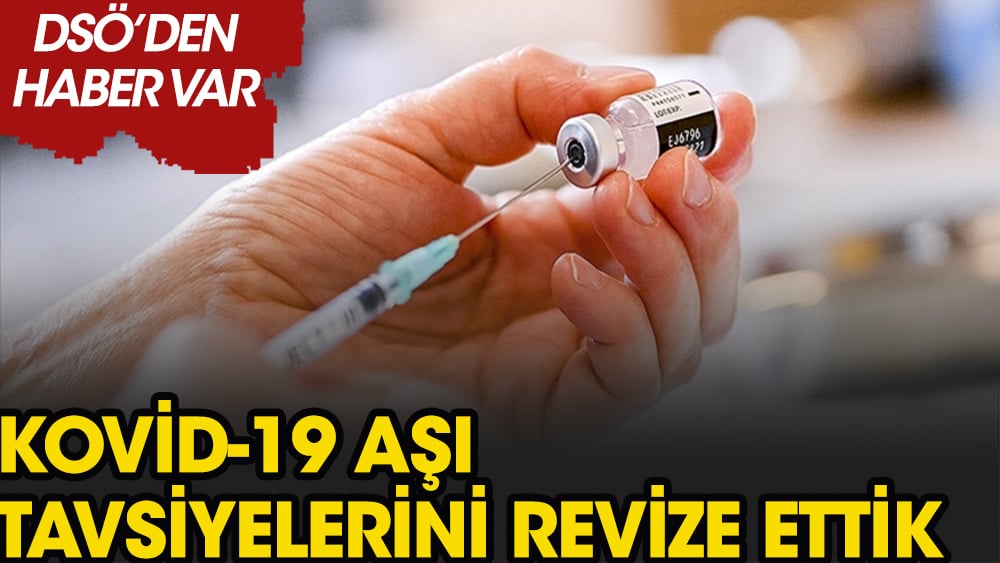 DSÖ, Kovid-19 aşılarını neden revize etti