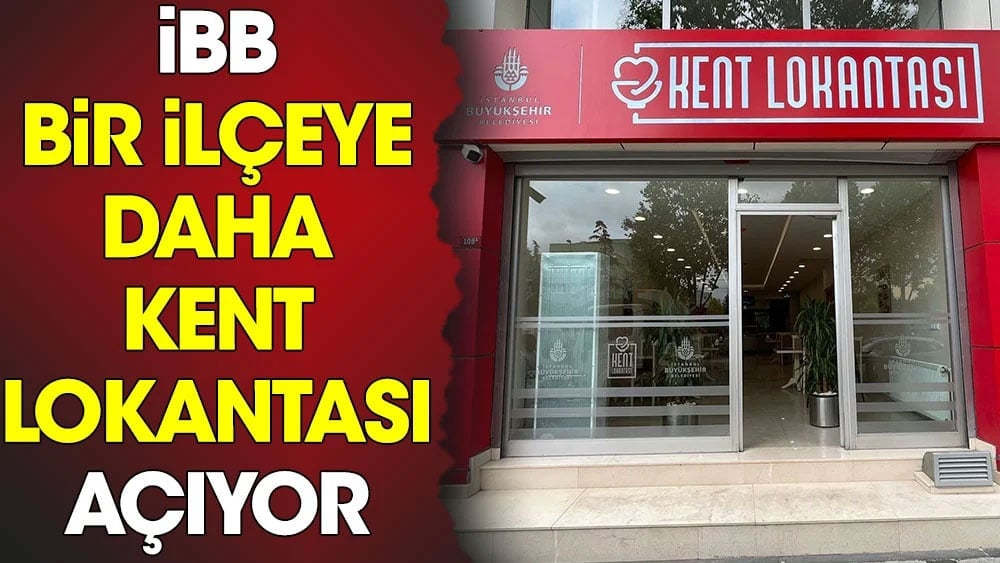 İBB bir ilçeye daha Kent Lokantası açıyor