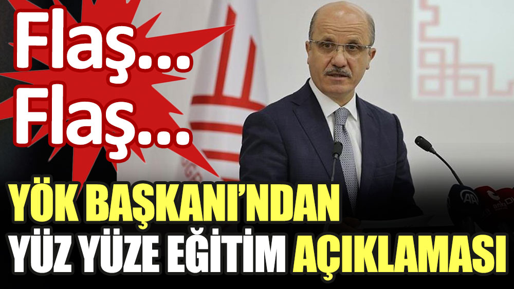 Son dakika... YÖK Başkanı'ndan yüz yüze eğitim açıklaması