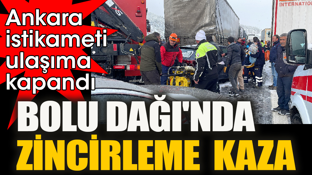 Bolu dağında zincirleme kaza. İstanbul- Ankara istikameti ulaşıma kapandı