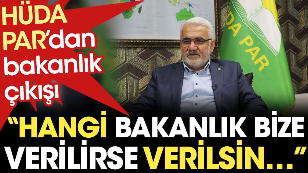 HÜDA PAR'dan bakanlık çıkışı: Hangi bakanlık verilirse verilsin...