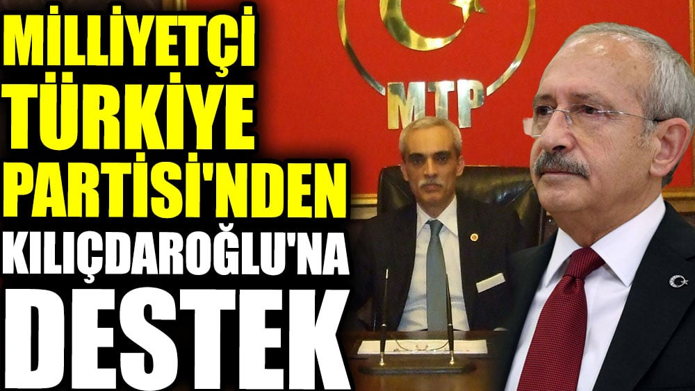 Milliyetçi Türkiye Partisi Kılıçdaroğlu'na destek kararı aldıklarını açıkladı