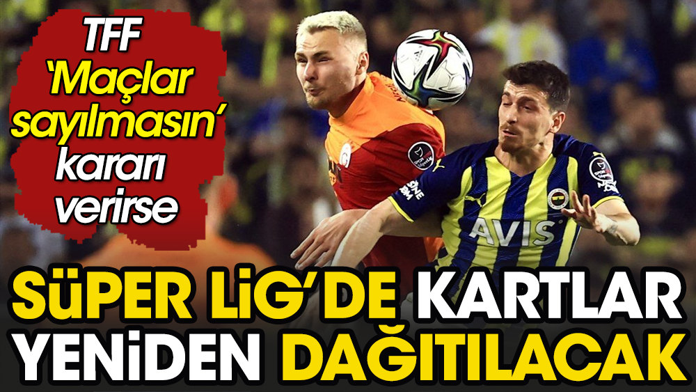 Galatasaray'ın 9 Fenerbahçe'nin 6 puanı silinecek. TFF karar değiştirirse işte yeni puan durumu