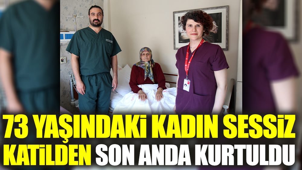 73 yaşındaki kadın sessiz katilden son anda kurtuldu