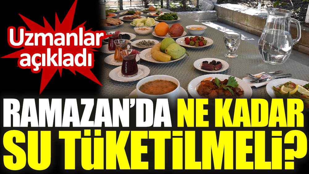 Uzmanlar açıkladı. Ramazan’da ne kadar su tüketilmeli?