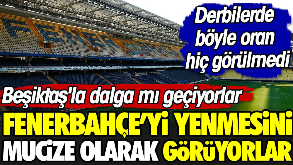 Beşiktaş'ın Fenerbahçe'yi yenmesi mucize olarak görülüyor. Beşiktaş'la dalga mı geçiyorlar
