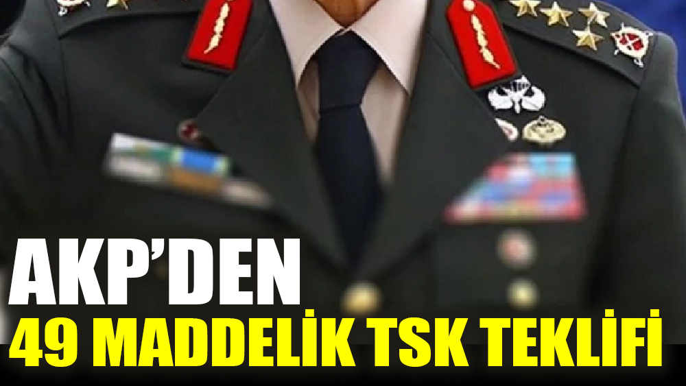 AKP’den, 49 maddelik TSK teklifi