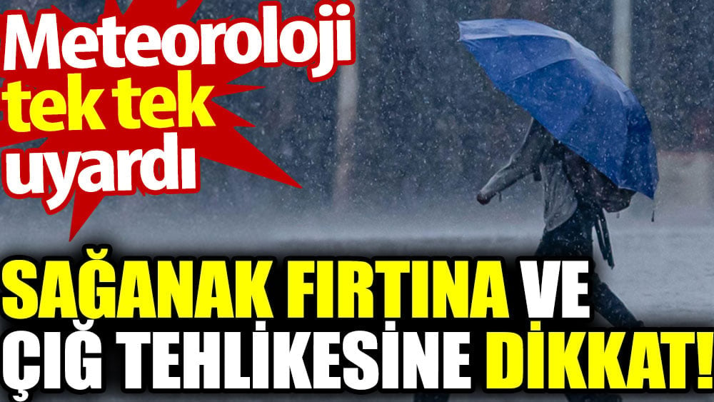 Sağanak fırtına ve çığ tehlikesine dikkat. Meteoroloji tek tek uyardı