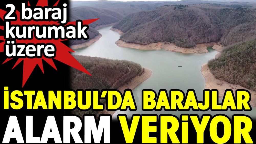 2 baraj kurumak üzere. İstanbul barajları alarm veriyor 