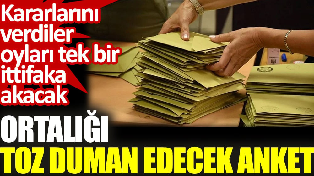 Ortalığı toz duman edecek anket. Kararlarını verdiler oyları tek bir ittifaka akacak